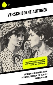 Die ikonischen Rebellinnen der Weltliteratur (50 Romane in einem Band)