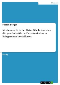 Medienmacht in der Krise. Wie Leitmedien die gesellschaftliche Debattenkultur in Kriegszeiten beeinflussen