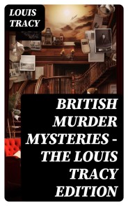 British Murder Mysteries - The Louis Tracy Edition