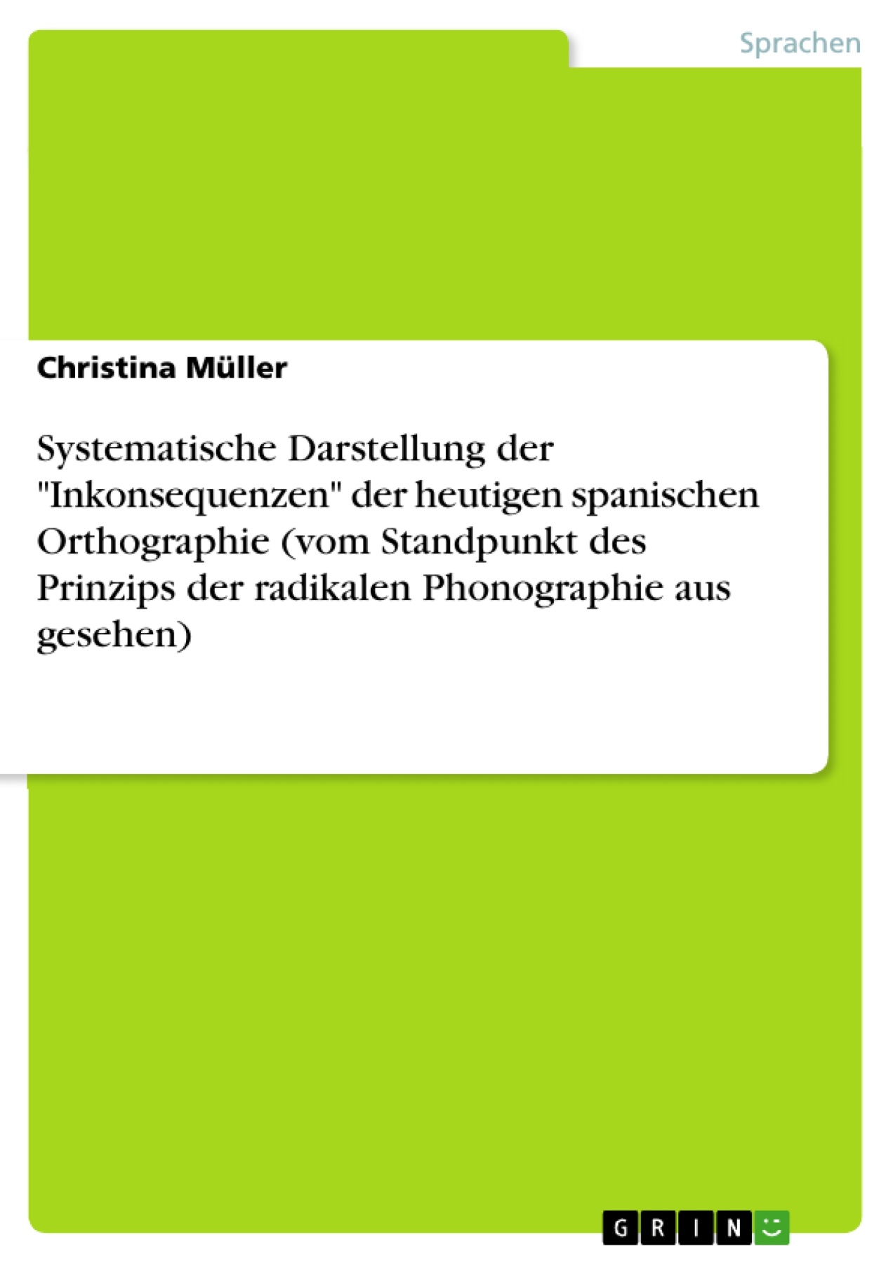Systematische Darstellung der "Inkonsequenzen" der heutigen spanischen Orthographie (vom Standpunkt des Prinzips der radikalen Phonographie aus gesehen)
