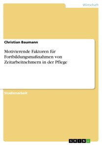 Motivierende Faktoren für Fortbildungsmaßnahmen von Zeitarbeitnehmern in der Pflege