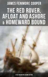 The Red Rover, Afloat and Ashore & Homeward Bound - 3 Sea Adventures in One Edition