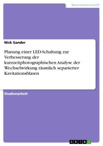 Planung einer LED-Schaltung zur Verbesserung der kurzzeitphotographischen Analyse der Wechselwirkung räumlich separierter Kavitationsblasen