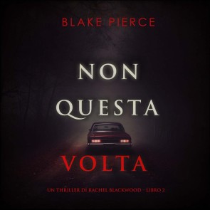 Non questa volta (Un thriller di Rachel Blackwood - Libro 2)