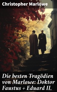 Die besten Tragödien von Marlowe: Doktor Faustus + Eduard II.