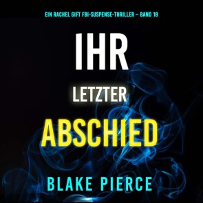 Ihr letzter Abschied (Ein Rachel Gift FBI-Suspense-Thriller - Band 18)