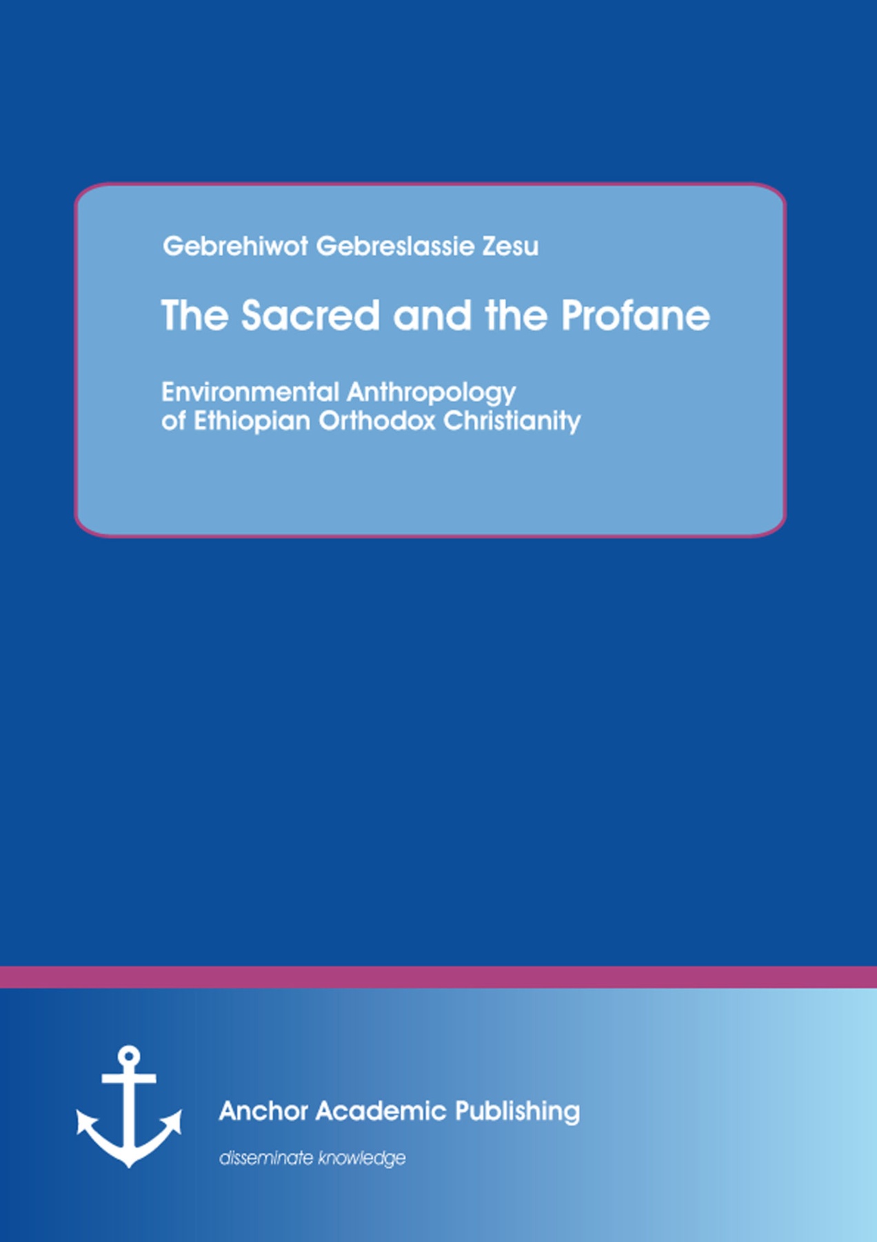 "The Sacred and the Profane - Environmental Anthropology of Ethiopian Orthodox Christianity"