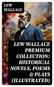 LEW WALLACE Premium Collection: Historical Novels, Poems & Plays (Illustrated)