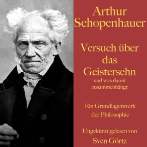 Arthur Schopenhauer: Versuch über das Geistersehn und was damit zusammenhängt