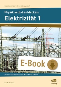 Physik selbst entdecken: Elektrizität 1