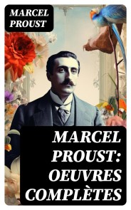 Marcel Proust: Oeuvres complètes
