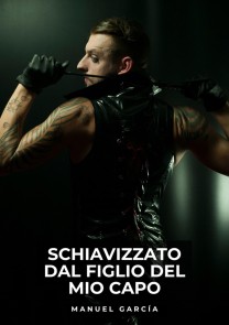 Schiavizzato dal Figlio del Mio Capo