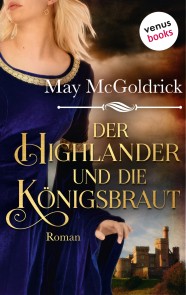 Der Highlander und die Königsbraut: Die Macphearson-Schottland-Saga - Band 3 (Rechterückgabe)