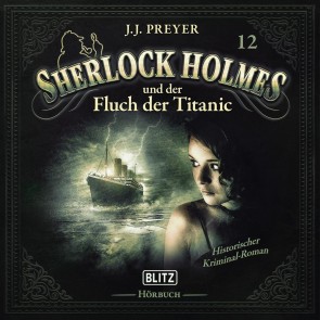 Neues von Sherlock Holmes - Die Hörbücher - Folge 12: Sherlock Holmes und der Fluch der Titanic