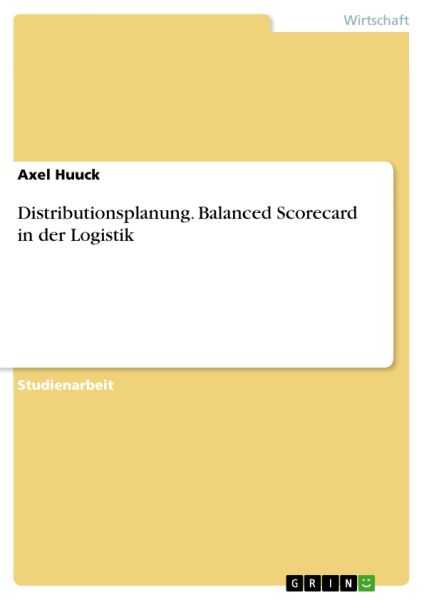 Distributionsplanung. Balanced Scorecard in der Logistik