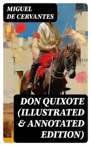 DON QUIXOTE (Illustrated & Annotated Edition)
