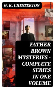 FATHER BROWN MYSTERIES - Complete Series in One Volume