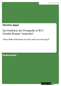 Zur Funktion der Fotografie in W.G. Sebalds Roman "Austerlitz"
