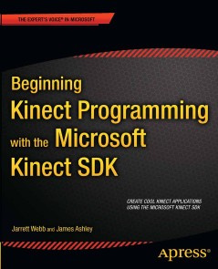 Beginning Kinect Programming with the Microsoft Kinect SDK