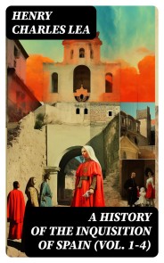 A History of the Inquisition of Spain (Vol. 1-4)