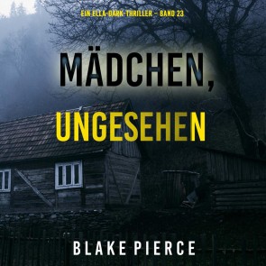 Mädchen, ungesehen (Ein Ella-Dark-Thriller - Band 23)