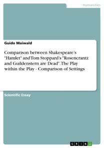 Comparison between Shakespeare's "Hamlet" and Tom Stoppard's "Rosencrantz and Guildenstern are Dead". The Play within the Play - Comparison of Settings