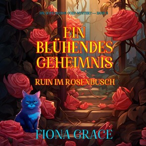 Ein Blühendes Geheimnis: Ruin Im Rosenbusch (Ein Alice Bloom Cozy-Mystery - Band 2)
