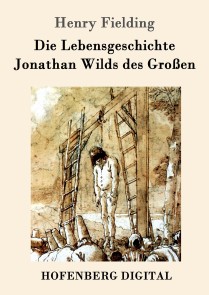 Die Lebensgeschichte Jonathan Wilds des Großen