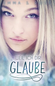 Weil ich dir glaube