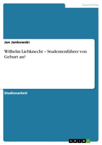 Wilhelm Liebknecht - Studentenführer von Geburt an?