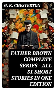 FATHER BROWN Complete Series - All 51 Short Stories in One Edition