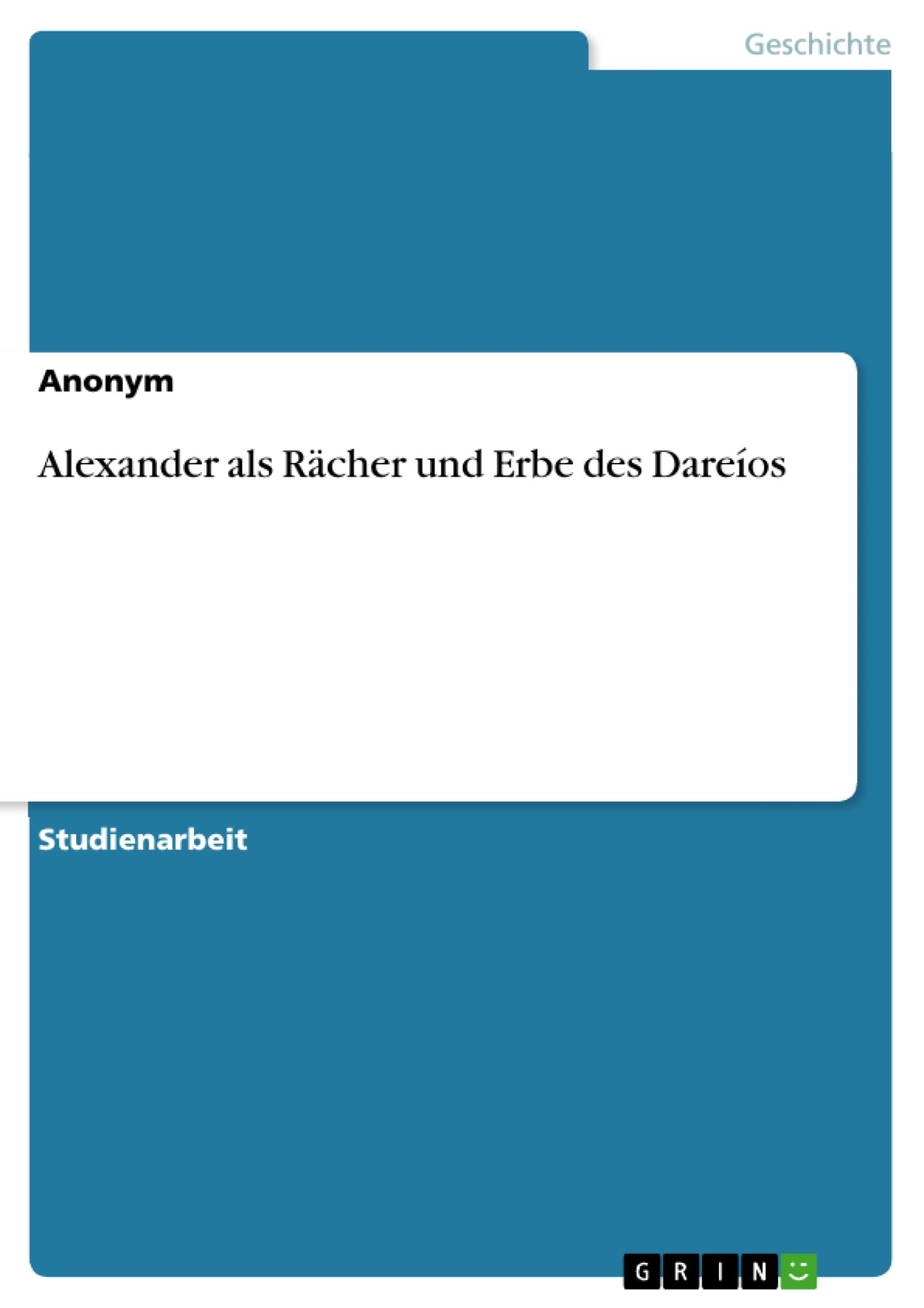 Alexander als Rächer und Erbe des Dareíos