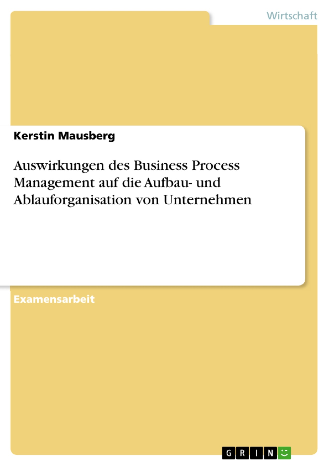 Auswirkungen des Business Process Management auf die Aufbau- und Ablauforganisation von Unternehmen
