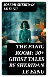 THE PANIC ROOM: 30+ Ghost Tales by Sheridan Le Fanu