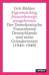 Eigenmächtig, frauenbewegt, ausgebremst