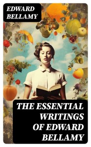 The Essential Writings of Edward Bellamy