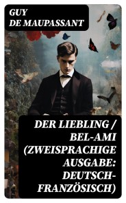 Der Liebling / Bel-Ami (Zweisprachige Ausgabe: Deutsch-Französisch)