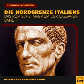 Die Nordgrenze Italiens (Das Römische Imperium der Caesaren