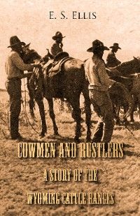 Cowmen and Rustlers - A Story of the Wyoming Cattle Ranges
