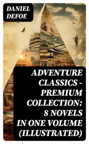 ADVENTURE CLASSICS - Premium Collection: 8 Novels in One Volume (Illustrated)
