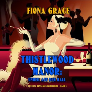 Thistlewood Manor: Unheil auf dem Ball (Ein Eliza Montagu Kuschelkrimi - Band 3)