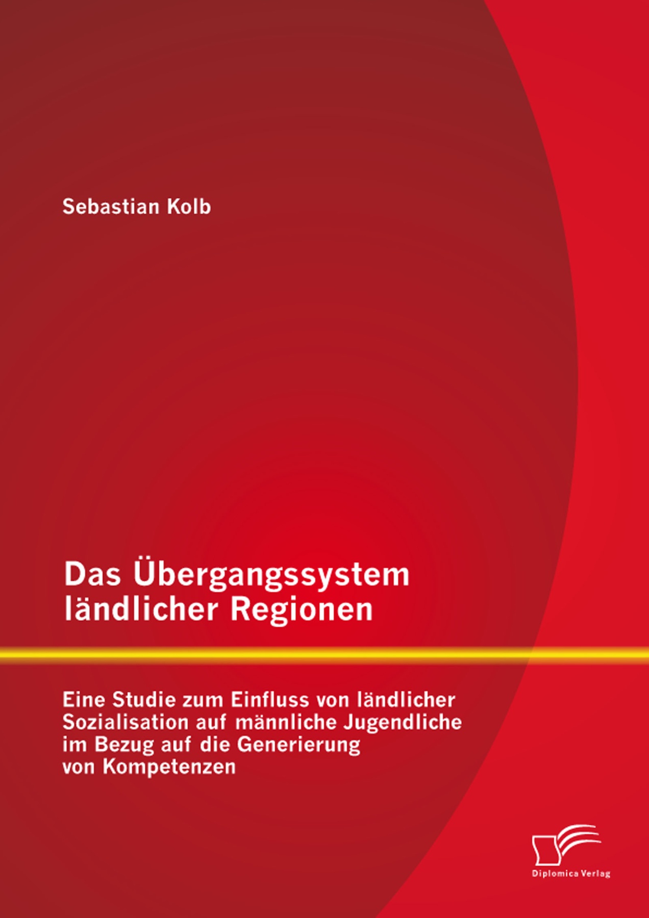 Das Übergangssystem ländlicher Regionen: Eine Studie zum Einfluss von ländlicher Sozialisation auf männliche Jugendliche im Bezug auf die Generierung von Kompetenzen