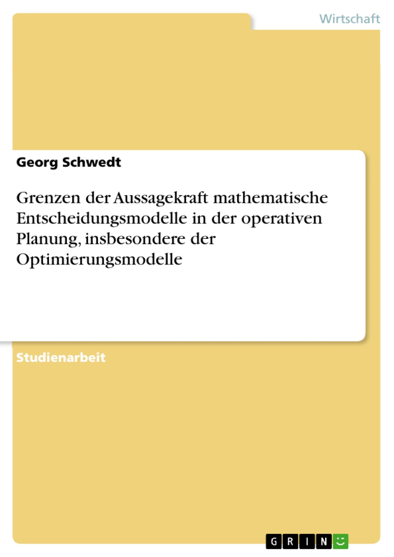 Grenzen der Aussagekraft mathematische Entscheidungsmodelle in der operativen Planung, insbesondere der Optimierungsmodelle