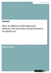 How do different leadership styles influence the motivation and performance of employees?