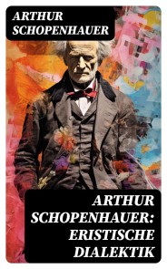 Arthur Schopenhauer: Eristische Dialektik