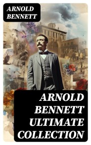 ARNOLD BENNETT Ultimate Collection