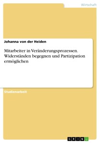 Mitarbeiter in Veränderungsprozessen. Widerständen begegnen und Partizipation ermöglichen