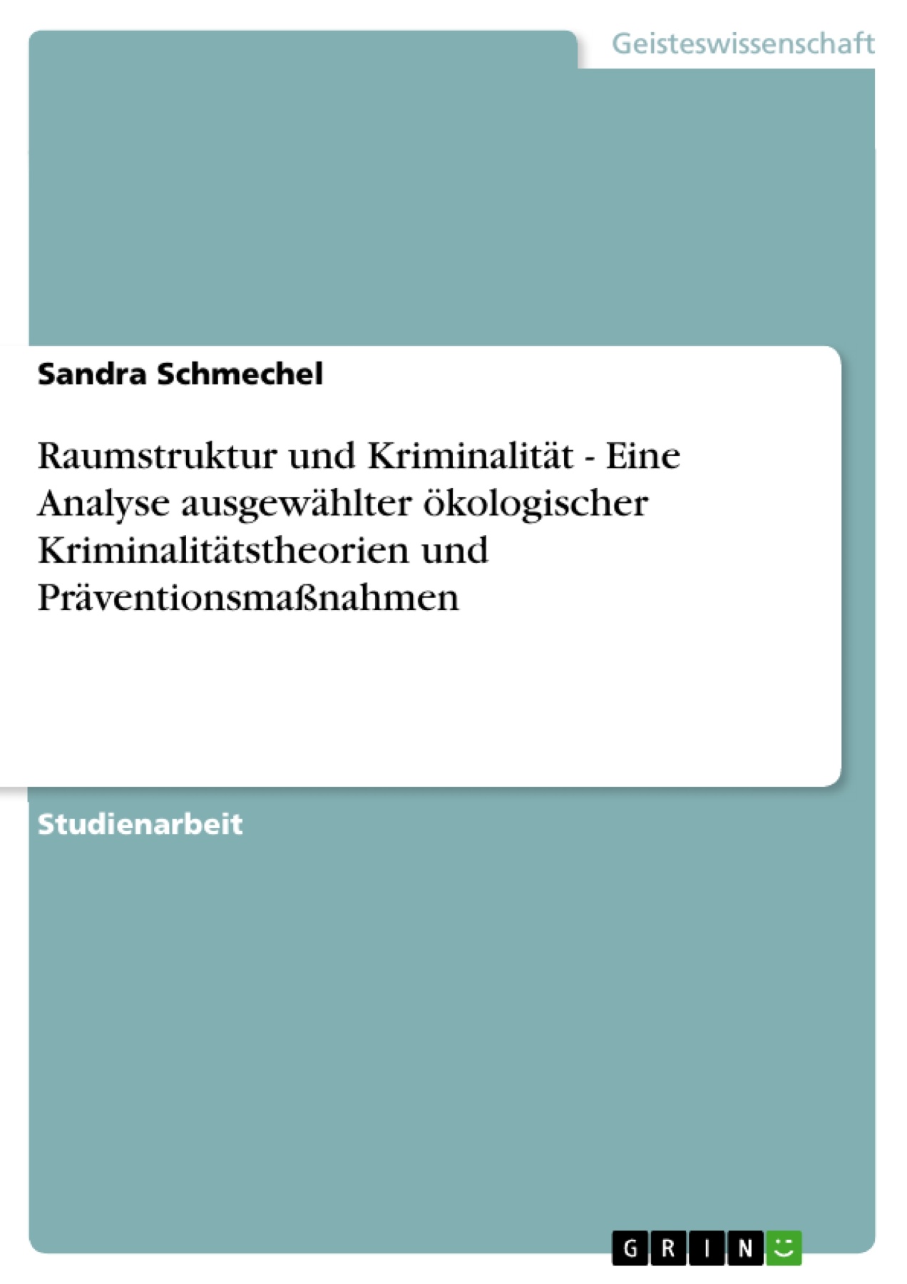 Raumstruktur und Kriminalität - Eine Analyse ausgewählter ökologischer Kriminalitätstheorien und Präventionsmaßnahmen