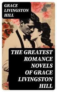 The Greatest Romance Novels of Grace Livingston Hill