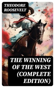 The Winning of the West (Complete Edition)